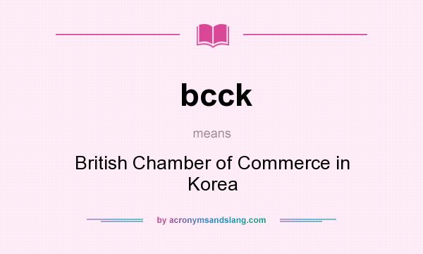 What does bcck mean? It stands for British Chamber of Commerce in Korea