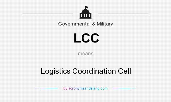 What does LCC mean? It stands for Logistics Coordination Cell