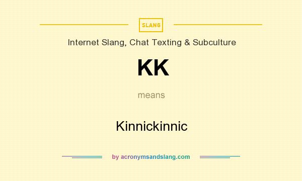 What does KK mean? It stands for Kinnickinnic