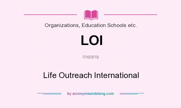 What does LOI mean? It stands for Life Outreach International