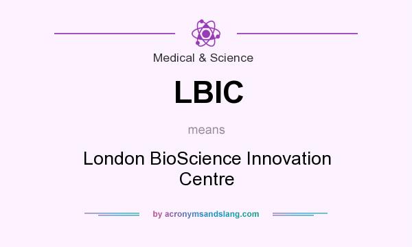 What does LBIC mean? It stands for London BioScience Innovation Centre