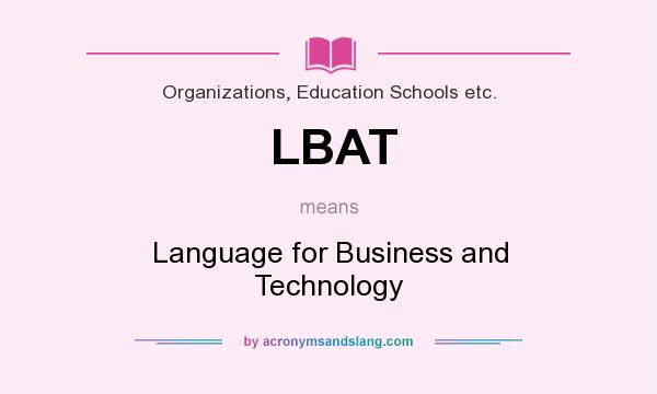 What does LBAT mean? It stands for Language for Business and Technology