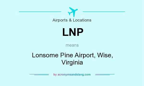 What does LNP mean? It stands for Lonsome Pine Airport, Wise, Virginia