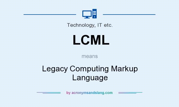 What does LCML mean? It stands for Legacy Computing Markup Language