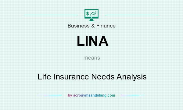 What does LINA mean? It stands for Life Insurance Needs Analysis