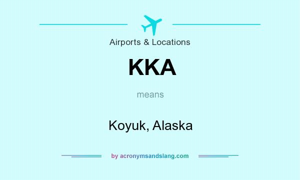 What does KKA mean? It stands for Koyuk, Alaska