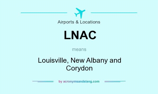 What does LNAC mean? It stands for Louisville, New Albany and Corydon