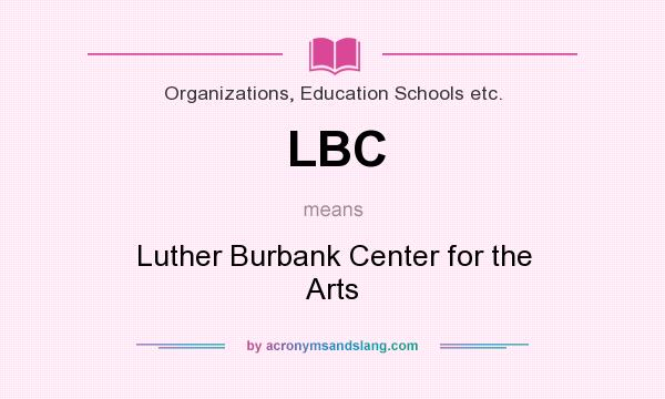 What does LBC mean? It stands for Luther Burbank Center for the Arts