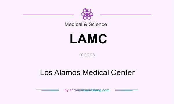 What does LAMC mean? It stands for Los Alamos Medical Center