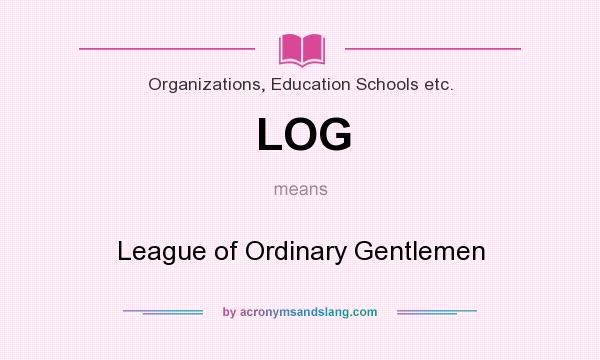 What does LOG mean? It stands for League of Ordinary Gentlemen
