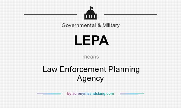 What does LEPA mean? It stands for Law Enforcement Planning Agency