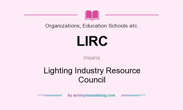 What does LIRC mean? It stands for Lighting Industry Resource Council