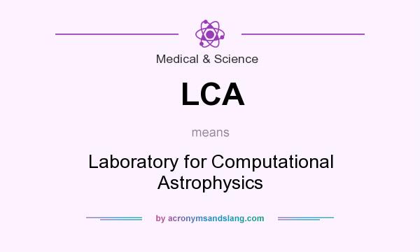 What does LCA mean? It stands for Laboratory for Computational Astrophysics