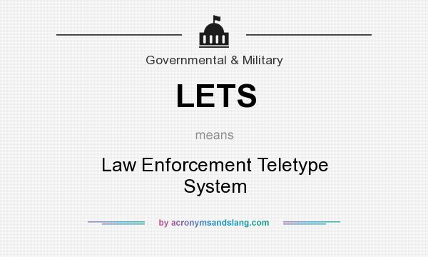 What does LETS mean? It stands for Law Enforcement Teletype System