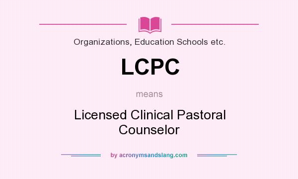 What does LCPC mean? It stands for Licensed Clinical Pastoral Counselor