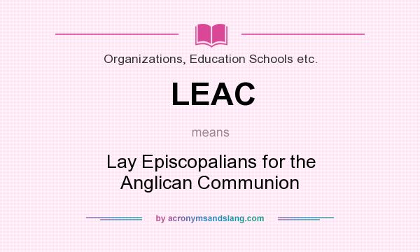 What does LEAC mean? It stands for Lay Episcopalians for the Anglican Communion