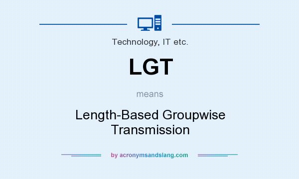 What does LGT mean? It stands for Length-Based Groupwise Transmission
