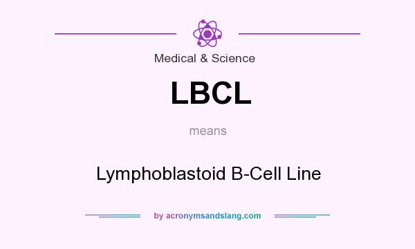 What does LBCL mean? It stands for Lymphoblastoid B-Cell Line