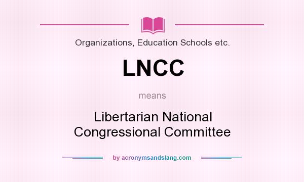 What does LNCC mean? It stands for Libertarian National Congressional Committee