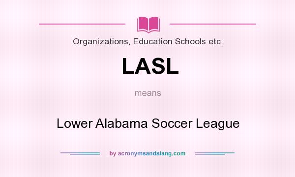 What does LASL mean? It stands for Lower Alabama Soccer League