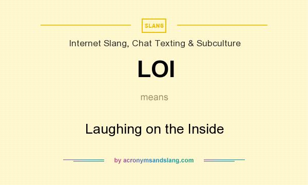 What does LOI mean? It stands for Laughing on the Inside