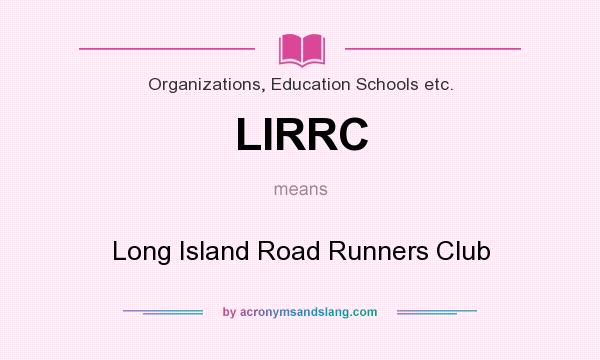 What does LIRRC mean? It stands for Long Island Road Runners Club