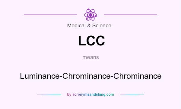 What does LCC mean? It stands for Luminance-Chrominance-Chrominance