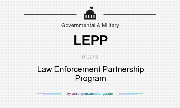 What does LEPP mean? It stands for Law Enforcement Partnership Program