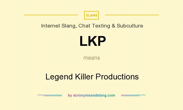 What does LKP mean? It stands for Legend Killer Productions