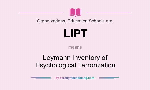 What does LIPT mean? It stands for Leymann Inventory of Psychological Terrorization