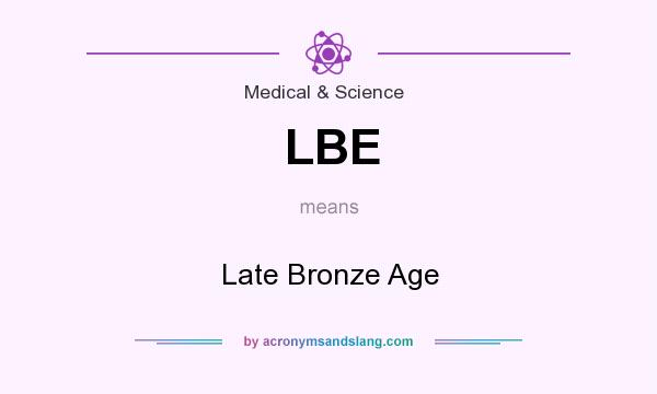 What does LBE mean? It stands for Late Bronze Age