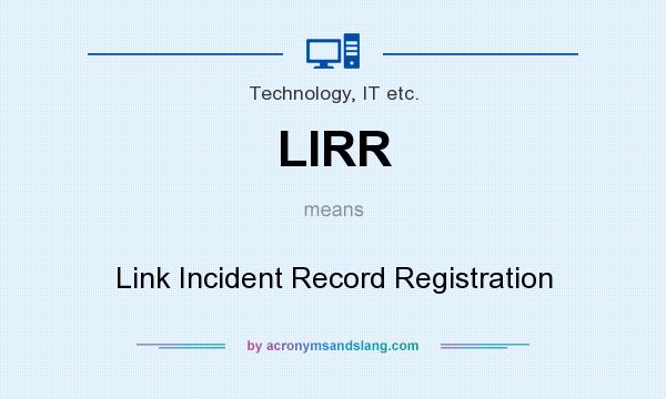 What does LIRR mean? It stands for Link Incident Record Registration