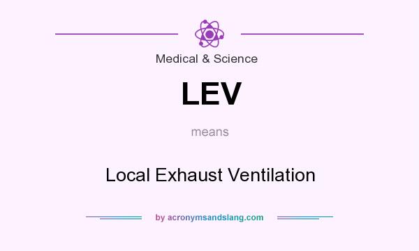 What does LEV mean? It stands for Local Exhaust Ventilation