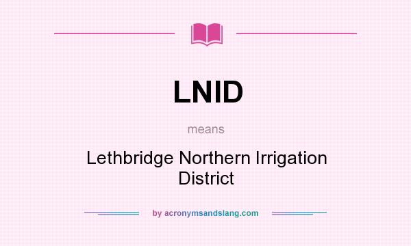 What does LNID mean? It stands for Lethbridge Northern Irrigation District