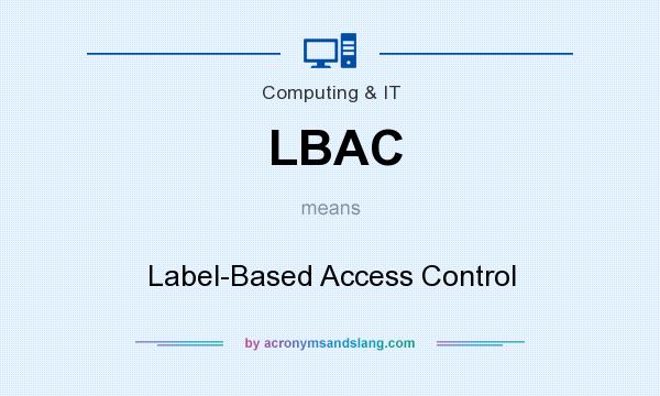 What does LBAC mean? It stands for Label-Based Access Control