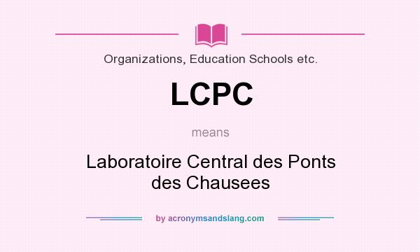 What does LCPC mean? It stands for Laboratoire Central des Ponts des Chausees