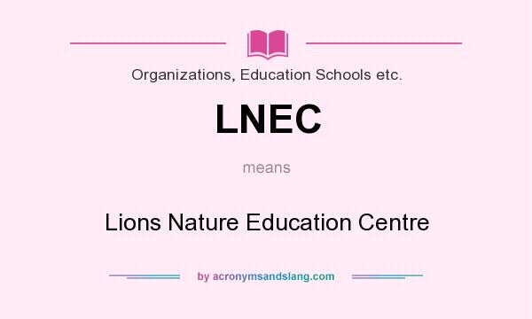 What does LNEC mean? It stands for Lions Nature Education Centre