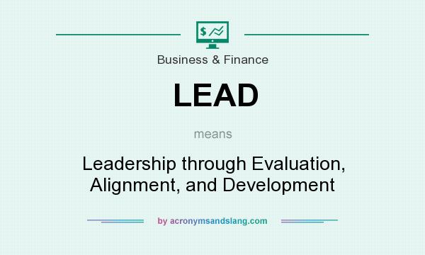 What does LEAD mean? It stands for Leadership through Evaluation, Alignment, and Development