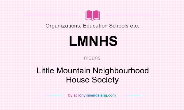 What does LMNHS mean? It stands for Little Mountain Neighbourhood House Society