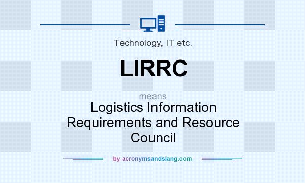 What does LIRRC mean? It stands for Logistics Information Requirements and Resource Council