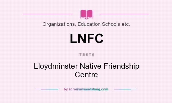 What does LNFC mean? It stands for Lloydminster Native Friendship Centre