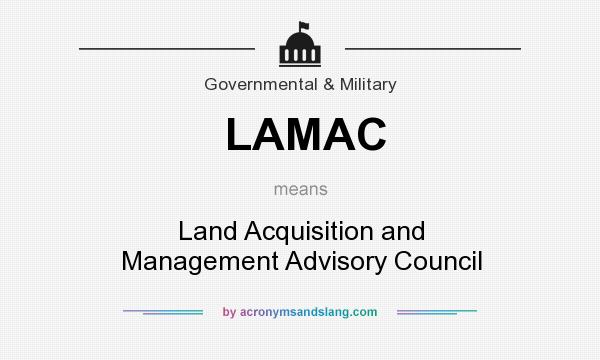What does LAMAC mean? It stands for Land Acquisition and Management Advisory Council