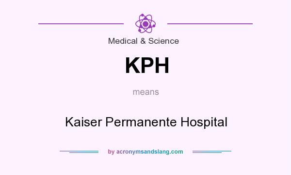 What does KPH mean? It stands for Kaiser Permanente Hospital