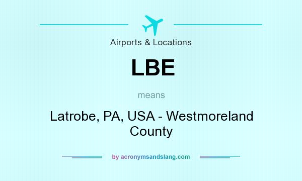 What does LBE mean? It stands for Latrobe, PA, USA - Westmoreland County