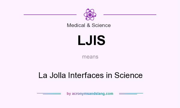 What does LJIS mean? It stands for La Jolla Interfaces in Science