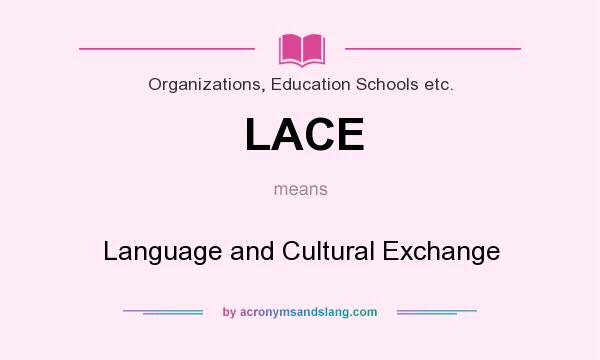 What does LACE mean? It stands for Language and Cultural Exchange