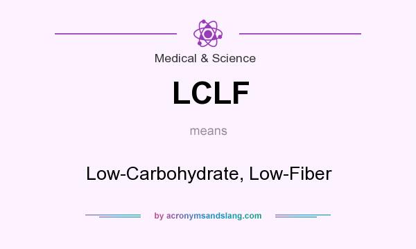 What does LCLF mean? It stands for Low-Carbohydrate, Low-Fiber