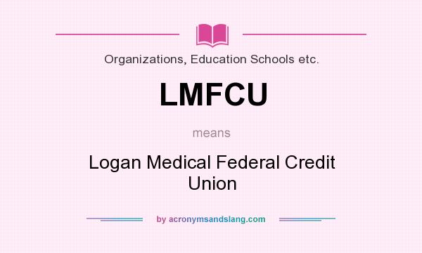 What does LMFCU mean? It stands for Logan Medical Federal Credit Union