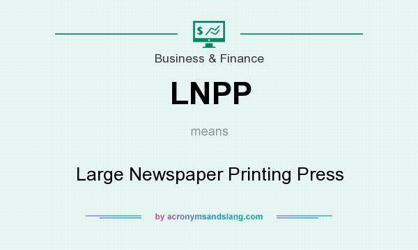 What does LNPP mean? It stands for Large Newspaper Printing Press