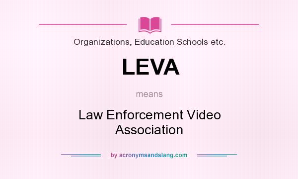 What does LEVA mean? It stands for Law Enforcement Video Association